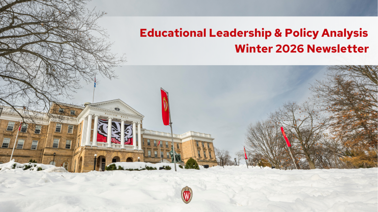 An image of a snowy Bascom Hill looking towards Bascom Hall. There is a title that reads, "Educational Leadership & Policy Analysis Winter 2026 Newsletter," in bold red font. The UW–Madison crest is positioned at the bottom center of the image.